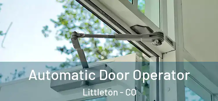 Automatic Door Operator Littleton - CO