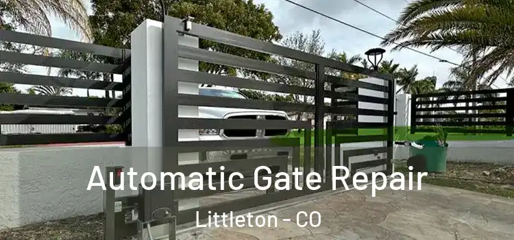 Automatic Gate Repair Littleton - CO