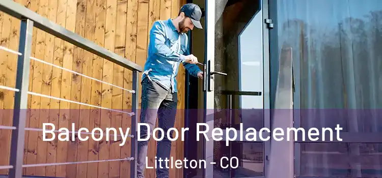  Balcony Door Replacement Littleton - CO