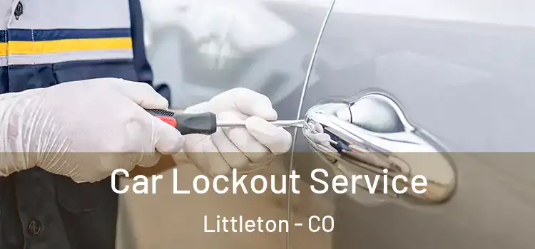 Car Lockout Service Littleton - CO