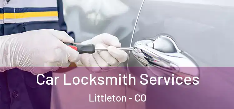 Car Locksmith Services Littleton - CO