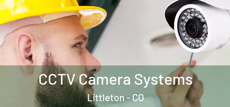 CCTV Camera Systems Littleton - CO