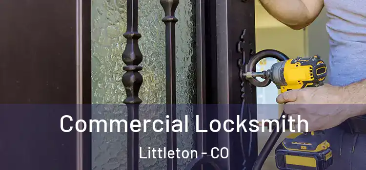 Commercial Locksmith Littleton - CO
