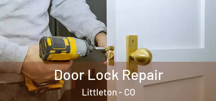 Door Lock Repair Littleton - CO