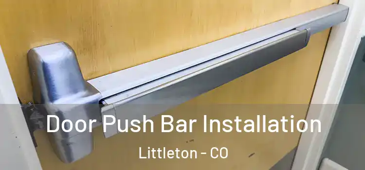 Door Push Bar Installation Littleton - CO