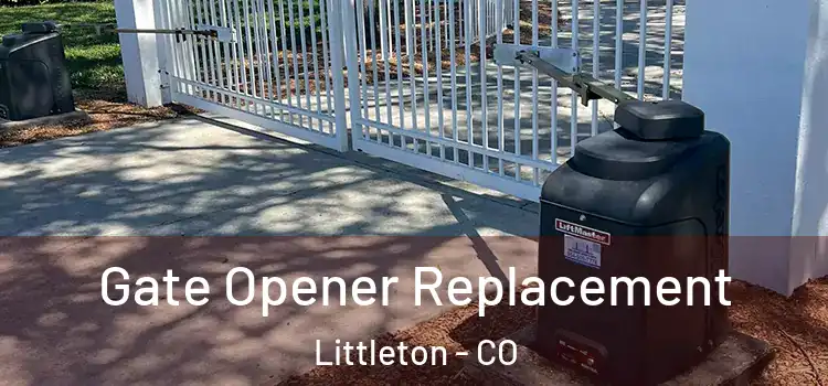 Gate Opener Replacement Littleton - CO
