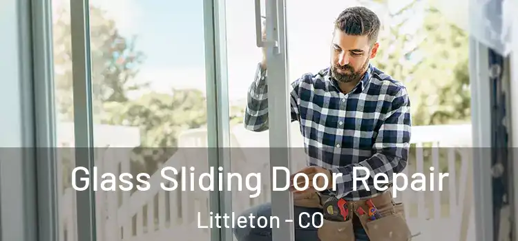 Glass Sliding Door Repair Littleton - CO