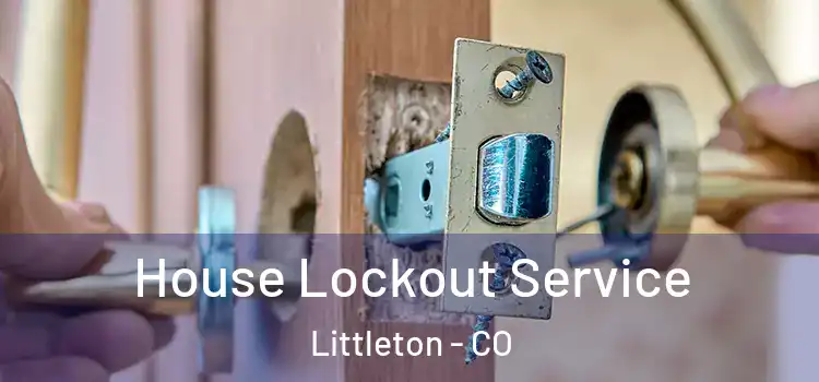 House Lockout Service Littleton - CO
