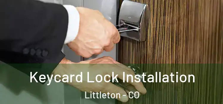 Keycard Lock Installation Littleton - CO