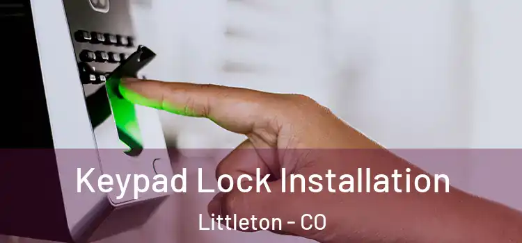 Keypad Lock Installation Littleton - CO