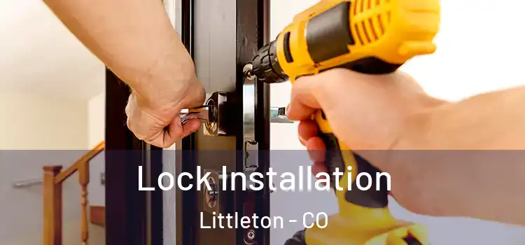 Lock Installation Littleton - CO