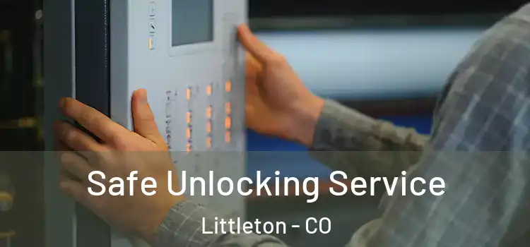 Safe Unlocking Service Littleton - CO