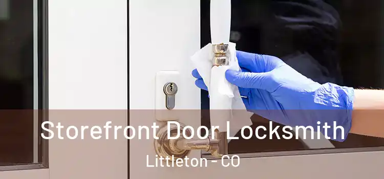 Storefront Door Locksmith Littleton - CO